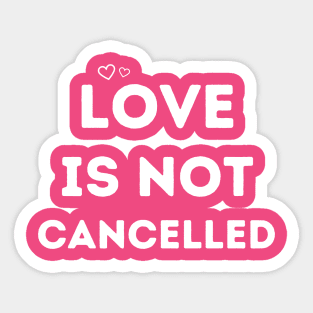 love is not cancelled Sticker